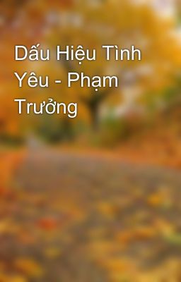 Dấu Hiệu Tình Yêu - Phạm Trưởng