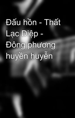 Đấu hồn - Thất Lạc Diệp - Đông phương huyền huyễn