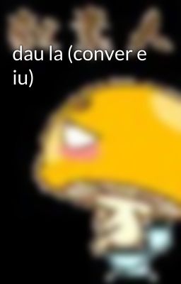 dau la (conver e iu)