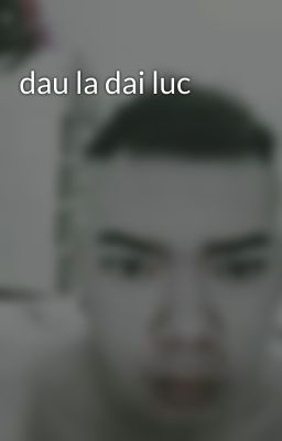 dau la dai luc