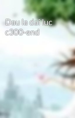 Dau la dai luc c300-end