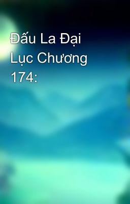 Đấu La Đại Lục Chương 174: