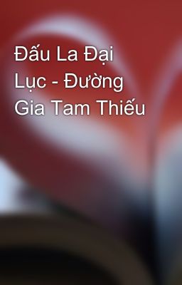 Đấu La Đại Lục - Đường Gia Tam Thiếu