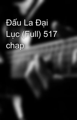 Đấu La Đại Lục (Full) 517 chap