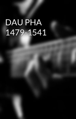 DAU PHA 1479-1541