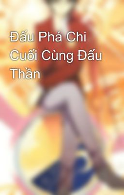 Đấu Phá Chi Cuối Cùng Đấu Thần