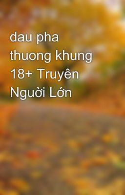 dau pha thuong khung 18+ Truyên Nguời Lớn