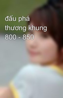 đấu phá thương khung 800 - 850