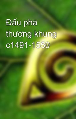 Đấu pha thương khung c1491-1550