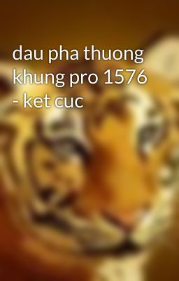 dau pha thuong khung pro 1576 - ket cuc