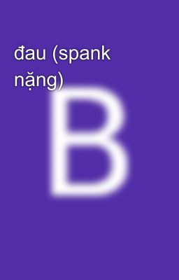 đau (spank nặng)