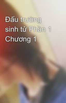 Đấu trường sinh tử Phần 1 Chương 1