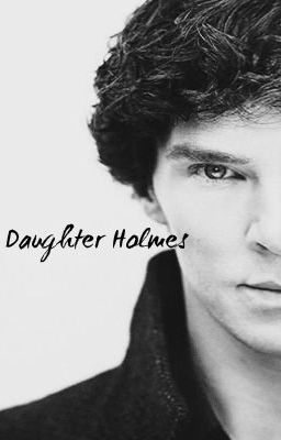 Daughter Holmes - A Sherlock Fan Fiction