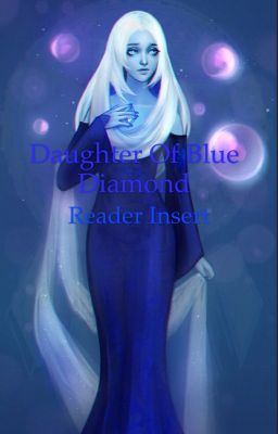 Daughter of Blue Diamond (Reader insert)