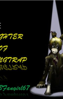 Daughter Of Springtrap (A Fnaf 3 Fanfic)