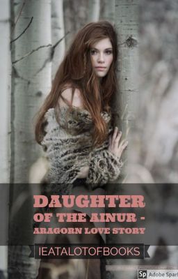 Daughter of the Ainur - Aragorn love story