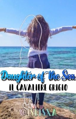 Daughter of the Sea - Il Cavaliere Grigio [IN REVISIONE]