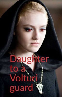 Daughter to a volturi guard