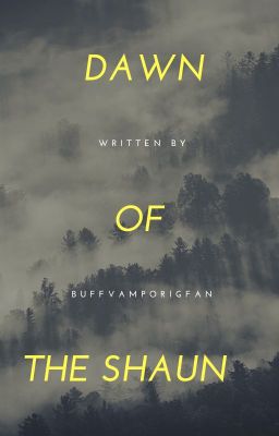 Dawn of the Shaun: A Buffy The Vampire Slayer FanFiction