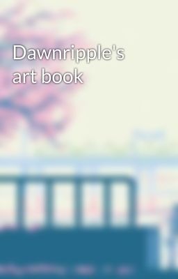 Dawnripple's art book