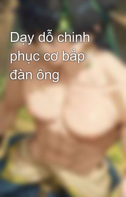 Dạy dỗ chinh phục cơ bắp đàn ông