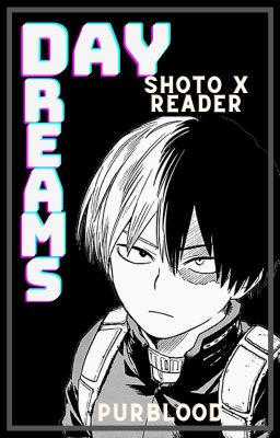 Day Dreams ||Shoto Todoroki x fem!reader||