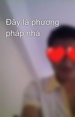 Đây là phương pháp nhá