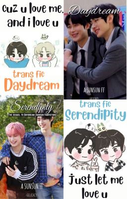 Daydream & Serendipity | Sunsun trans fic|