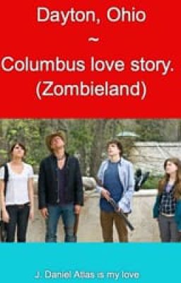 Dayton, Ohio ~ Columbus love story. (Zombieland)