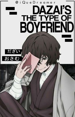 ❝Dazai's The Type Of Boyfriend.❞