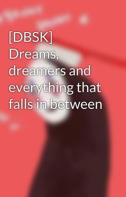 [DBSK] Dreams, dreamers and everything that falls in between