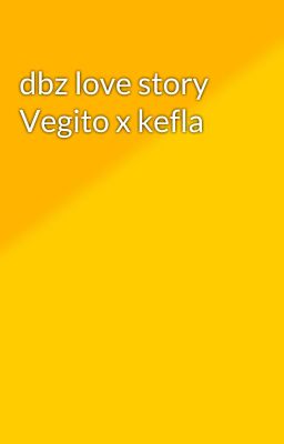 dbz love story Vegito x kefla