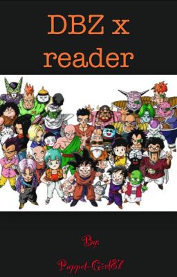 DBZ X reader(On hold for now)