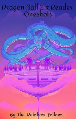 DBZ x Reader Oneshots