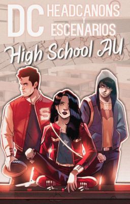 DC - Headcanons y Escenarios: High School AU