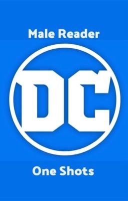 DC Male Reader One Shots