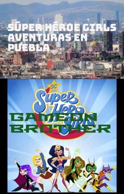 Dc Super Hero Girls aventuras en puebla 