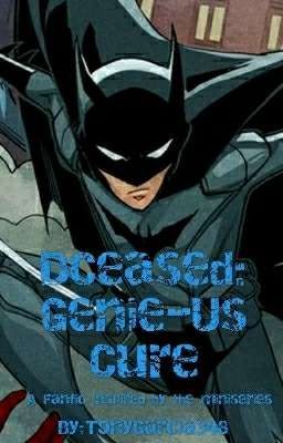 DCeased: Genie-Us Cure (A Fanfic Inspired By The Miniseries)