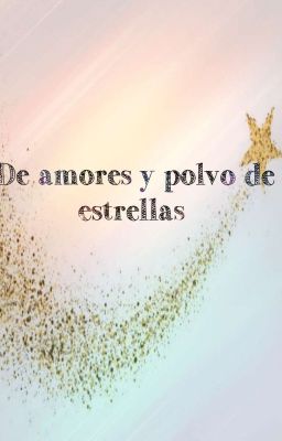 De amores y polvo de estrellas (Resubiendo)