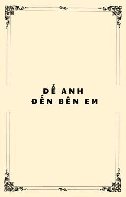 ĐỂ ANH ĐẾN BÊN EM