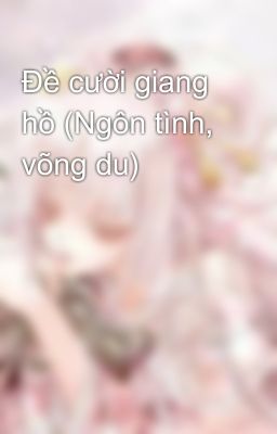 Đề cười giang hồ (Ngôn tình, võng du)