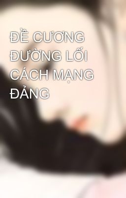 ĐỀ CƯƠNG ĐƯỜNG LỐI CÁCH MẠNG ĐẢNG