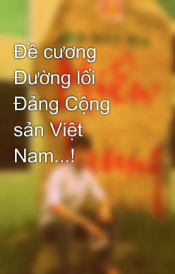 Đề cương Đường lối Đảng Cộng sản Việt Nam...!