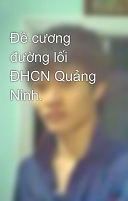 Đề cương đường lối ĐHCN Quảng Ninh.