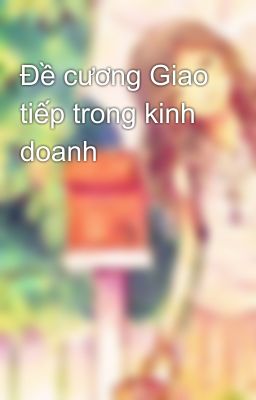 Đề cương Giao tiếp trong kinh doanh