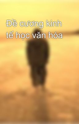 Đề cương kinh tế học văn hóa