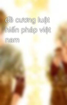 đề cương luật hiến pháp việt nam