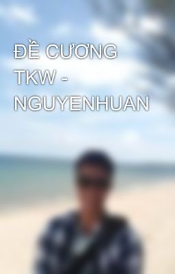 ĐỀ CƯƠNG TKW - NGUYENHUAN