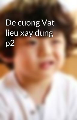 De cuong Vat lieu xay dung p2