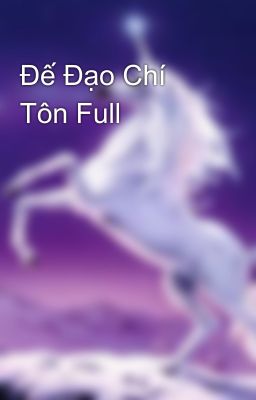 Đế Đạo Chí Tôn Full